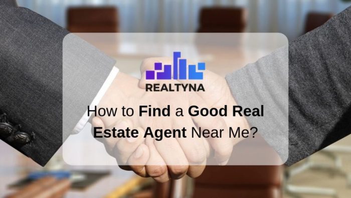 How to Find a Good Real Estate Agent Near Me? How to Find a Good Real Estate Agent Near Me?
